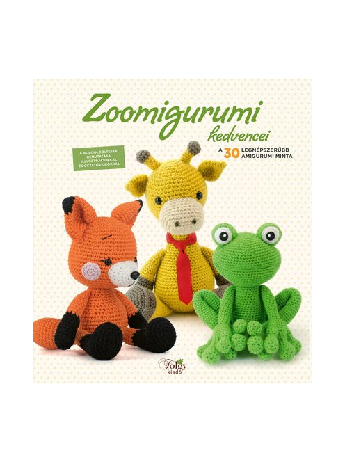 Zoomigurumi kedvencei - A 30 legnépszerűbb amigurumi minta