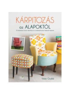   Kárpitozás az alapoktól - 10 különböző bútor felújítása és újrakárpitozása lépésről lépésre