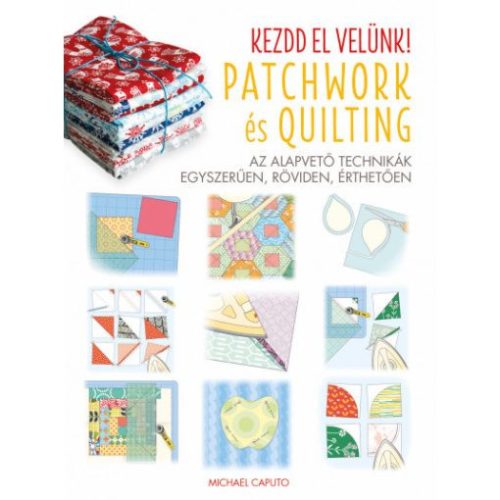 Kezdd el velünk! PATCHWORK és QUILTING - Otthon, háztartás  témájú könyvek és olvasmányok