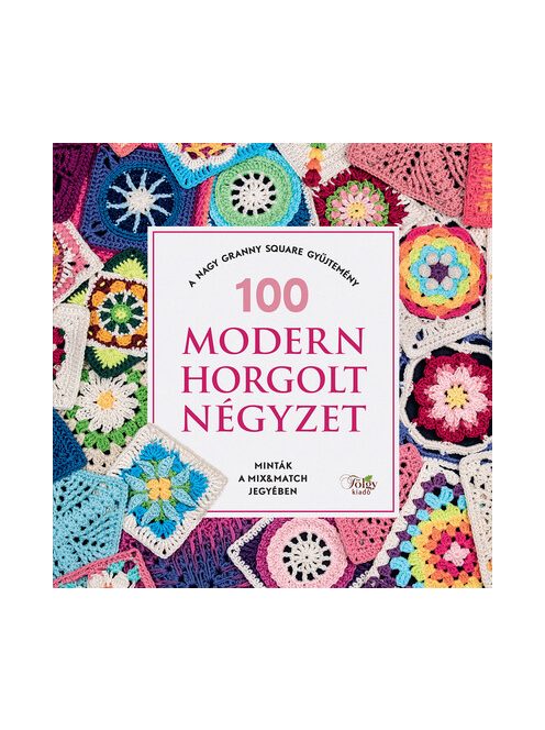 100 modern horgolt négyzet - A nagy granny square gyűjtemény