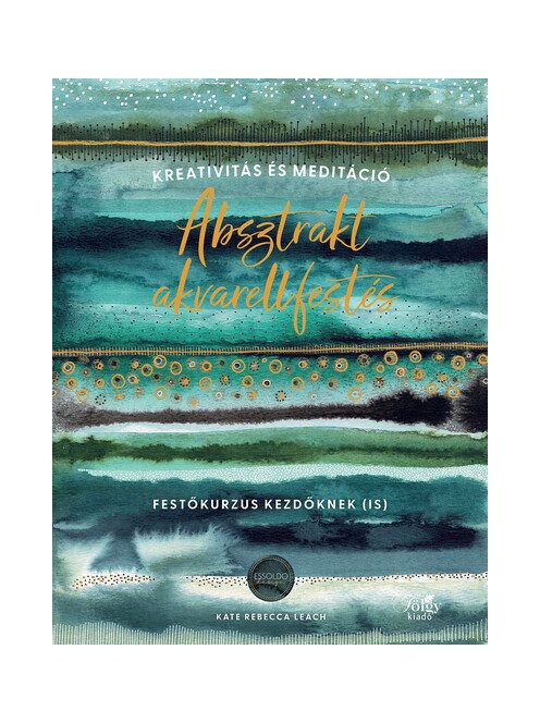 Absztrakt akvarellfestés - Kreativitás és meditáció - Festőkurzus kezdőknek (is)