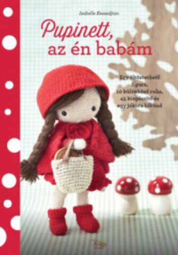 Pupinett, az én babám - Egy öltöztethető figura, 10 különböző ruha, 45 kiegészítő és egy jókora bőrönd - Otthon, háztartás  témájú könyvek és olvasmányok