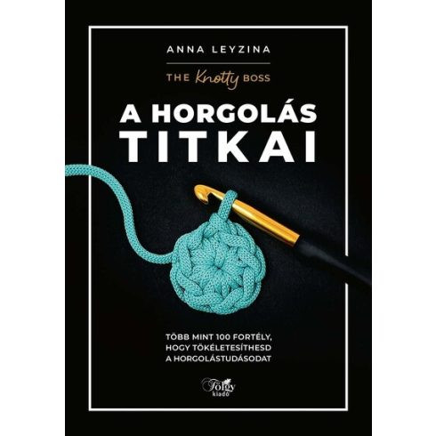 A horgolás titkai - Több mint 100 fortély, hogy tökéletesíthesd a horgolástudásodat
