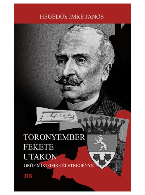 Toronyember fekete utakon - Gróf Mikó Imre életregénye