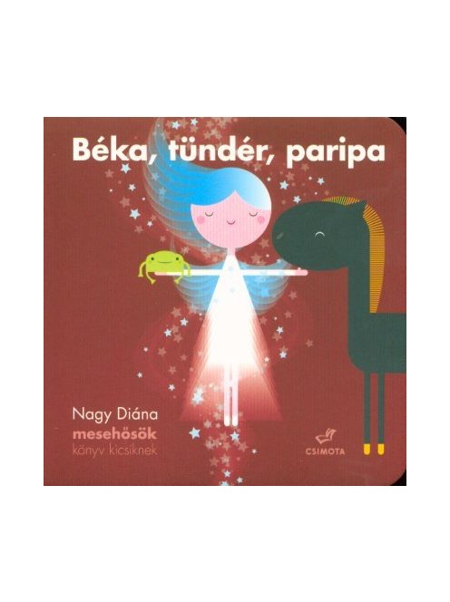 Béka, tündér, paripa /Mesehősök könyv kicsiknek