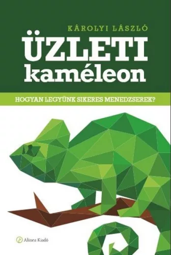 Üzleti kaméleon /Hogyan legyünk sikeres menedzserek? - Karrierépítés  témájú könyvek és olvasmányok