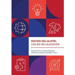   Magyar vállalatok, családi vállalkozá - Megmutatjuk a feltörekvő magyar középvállalkozások sikerének titkait