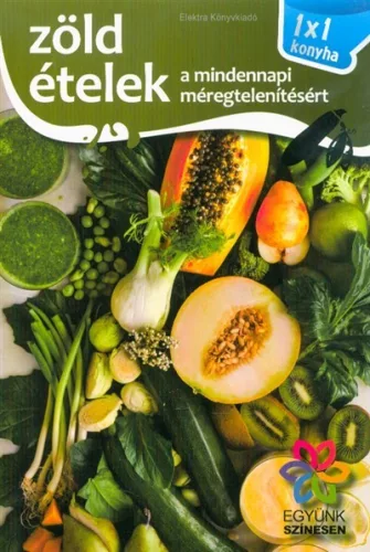 Zöld ételek a mindennapi méregtelenítésért /1x1 konyha