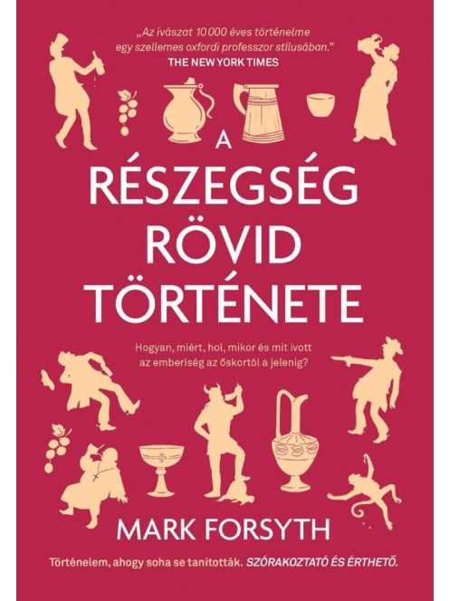 A részegség rövid története - Mikor, mit, hol és hogyan ivott az emberiség az őskortól a jelenig?