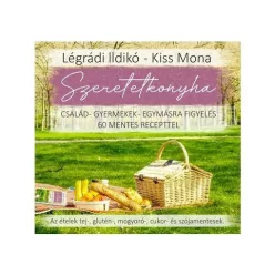 Szeretetkonyha - Család-gyermek-egymásra figyelés 60 mentes recepttel - Táplálkozás egészségtudatos életmódhoz kapcsolódó könyvek