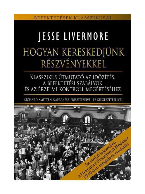 Hogyan kereskedjünk részvényekkel - Klasszikus útmutató az időzítés, a befektetési szabályok és az érzelmi kontroll megé