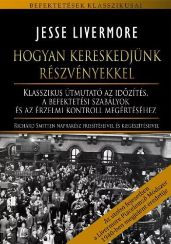 Hogyan kereskedjünk részvényekkel - Klasszikus útmutató az időzítés, a befektetési szabályok és az érzelmi kontroll megé - Közgazdaságtan  témájú könyvek és olvasmányok