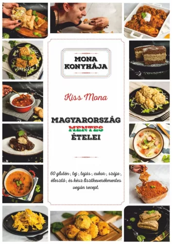 Magyarország mentes ételei - 60 glutén-, tej-, tojás-, cukor-, szója-, élesztő és kész lisztkeverék mentes vegán recept - Táplálkozás egészségtudatos életmódhoz kapcsolódó könyvek