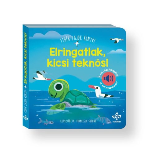 Elringatlak, kicsi teknős! - Fehér zajok könyve a vízi világ hangjaival az esti nyugalomért