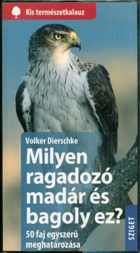 Milyen ragadozómadár és bagoly ez? - 50 faj egyszerű meghatározása /Kis természetkalauz - Madarak  témájú könyvek és olvasmányok