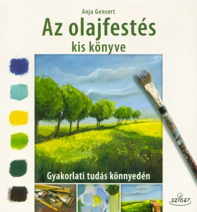 Az olajfestés kis könyve - Gyakorlati tudás könnyedén - Kreativitás  témájú könyvek és olvasmányok
