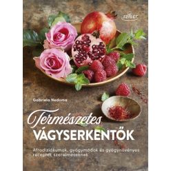 Természetes vágyserkentők - Afrodiziákumok, gyógymódok és gyógynövényes receptek szerelmeseknek - Orvosi könyvek egészségtudatos életmódhoz kapcsolódó könyvek