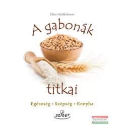 A gabonák titkai - Egészség-Szépség-Konyha