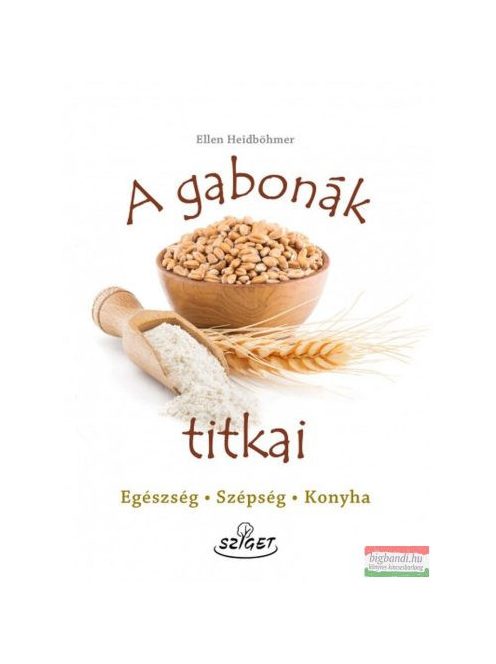 A gabonák titkai - Egészség-Szépség-Konyha