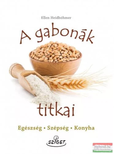 A gabonák titkai - Egészség-Szépség-Konyha
