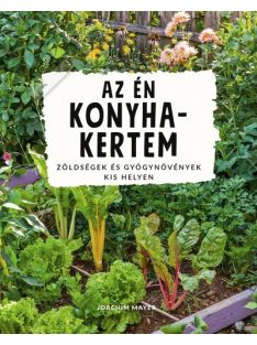   Az én konyhakertem - Zöldségek és gyógynövények kis helyen