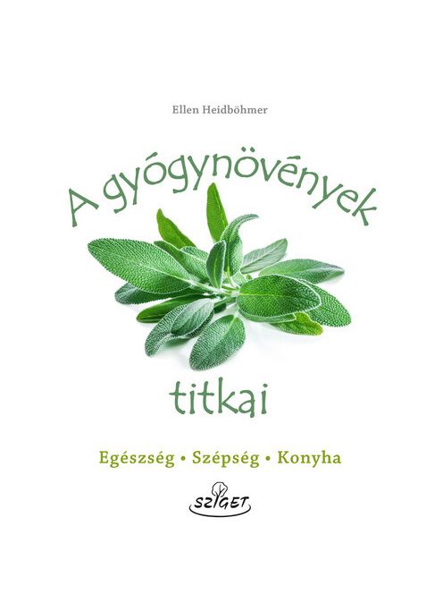 A gyógynövények titkai - Egészség, szépség, konyha