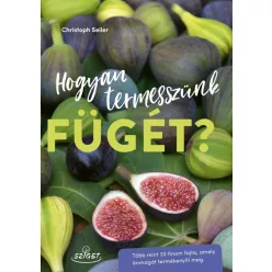   Hogyan termesszünk fügét? - Több mint 30 finom fajta, amely önmagát termékenyíti meg