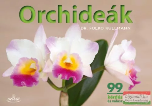 Orchideák - 99 kérdés és válasz (új kiadás) - Kertek és növények  témájú könyvek és olvasmányok