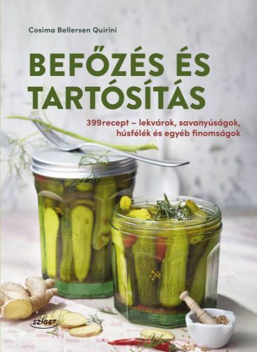 Befőzés és tartósítás - 399 recept - lekvárok, savanyúságok, húsfélék és egyéb finomságok - Gasztronómia  témájú könyvek és olvasmányok