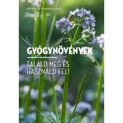 Gyógynövények - Találd meg és használd fel! - Erdők, mezők növényei  témájú könyvek és olvasmányok