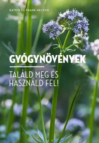 Gyógynövények - Találd meg és használd fel! - Erdők, mezők növényei  témájú könyvek és olvasmányok