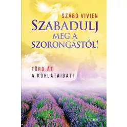 *Szabadulj meg a szorongástól! - Törd át a korlátaidat!