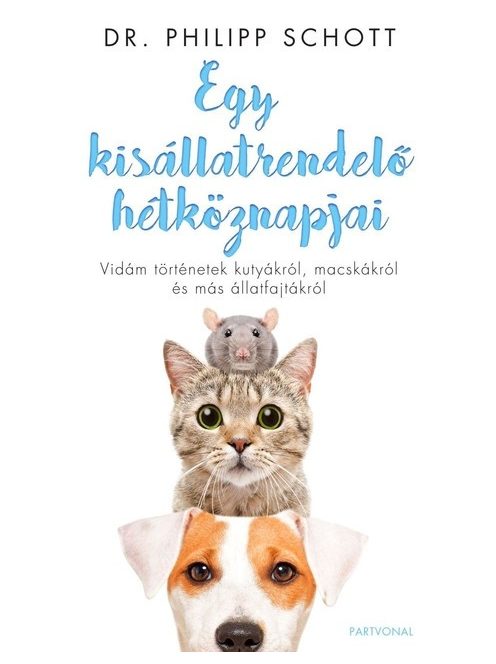 Egy kisállatrendelő hétköznapjai - Vidám történetek kutyákról, macskákról és más állatfajtákról