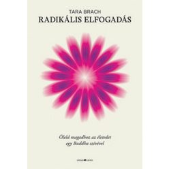 Radikális elfogadás - Öleld magadhoz az életedet egy Buddha szívével - Orvosi könyvek egészségtudatos életmódhoz kapcsolódó könyvek