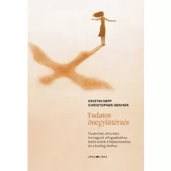   Tudatos önegyüttérzés - Gyakorlati útmutató önmagunk elfogadásához, belső erőnk kifejlesztéséhez és a boldog élethez