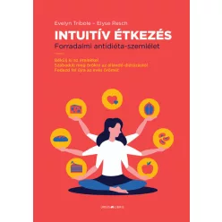 Intuitív Étkezés - Forradalmi antidiéta-szemlélet - Táplálkozás egészségtudatos életmódhoz kapcsolódó könyvek