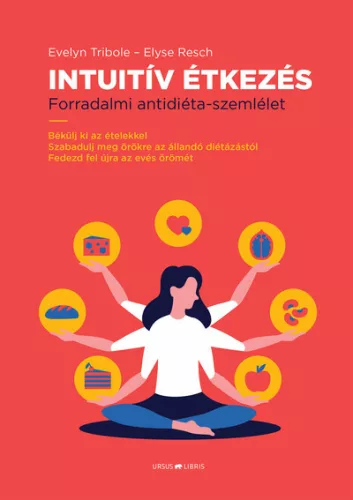 Intuitív Étkezés - Forradalmi antidiéta-szemlélet - Táplálkozás egészségtudatos életmódhoz kapcsolódó könyvek