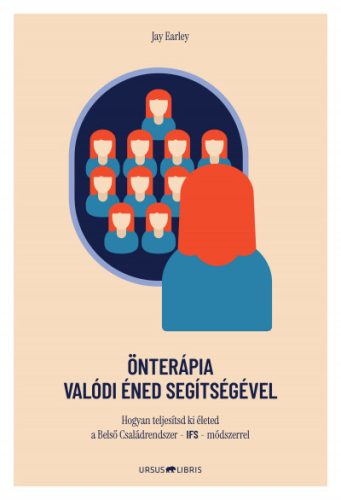 Önterápia Valódi Éned segítségével - Hogyan teljesítsd ki életed a Belső Családrendszer - IFS - módszerrel - Orvosi könyvek egészségtudatos életmódhoz kapcsolódó könyvek