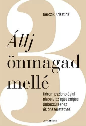 Állj önmagad mellé - Három pszichológiai alapelv az egészséges önbecsüléshez és önszeretethez - Pszichológia  témájú könyvek és olvasmányok