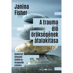 A trauma élő örökségének átalakítása - Gyakorlati útmutató túlélők és terapeuták számára - Orvosi könyvek egészségtudatos életmódhoz kapcsolódó könyvek