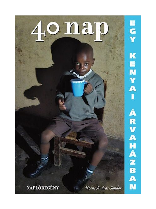 40 nap egy kenyai árvaházban - Naplóregény Beer Miklós előszavával