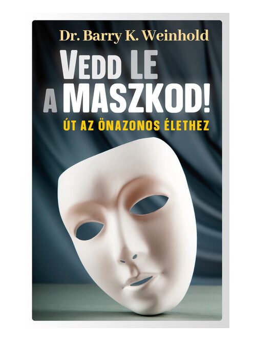 Vedd le a maszkod! - Út az önazonos élethez