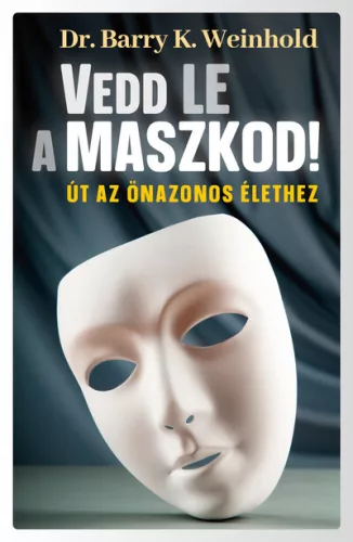 Vedd le a maszkod! - Út az önazonos élethez - Pszichológia  témájú könyvek és olvasmányok