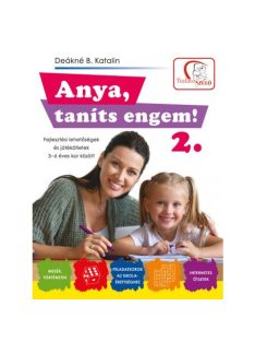   *Anya, taníts engem! 2. - Fejlesztési lehetőségek és játékötletek 3-6 éves kor között