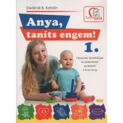  Anya, taníts engem! 1. - Fejlesztési lehetőségek és játékötletek születéstől 3 éves korig (2. kiadás)