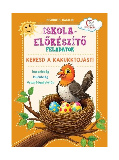 Iskola-előkészítő feladatok - Keresd a kakukktojást! - Hasonlóság - különbség - összefüggéslátás - Tudatos Szülő