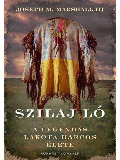 Szilaj Ló - A legendás lakota harcos élete
