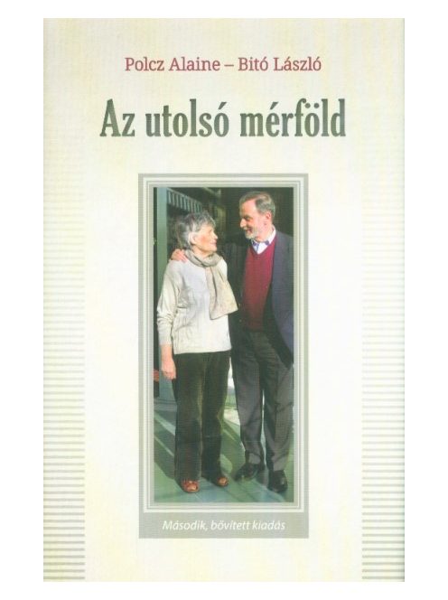 Az utolsó mérföld - Polcz Alaine és Bitó László beszélgetése életről, halálról - testről és lélekről (2. kiadás)