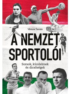 A Nemzet Sportolói - Sorsok, küzdelmek és dicsőségek