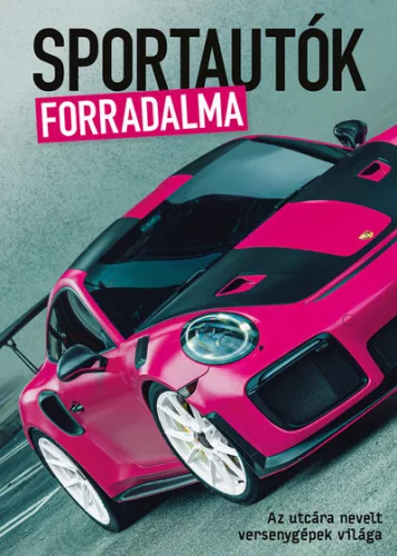 Sportautók forradalma - Az utcára nevelt versenygépek világa - Technikai  témájú könyvek és olvasmányok